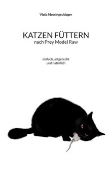 Paperback Katzen füttern nach Prey Model Raw: einfach, artgerecht und natürlich [German] Book