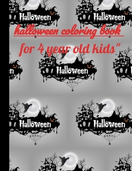 Paperback Halloween coloring book for 4 year old kids: Halloween, a good opportunity for children to adopt scary costumes /the scariest night /AND ESPECIALLY TH Book