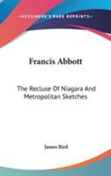 Hardcover Francis Abbott: The Recluse Of Niagara And Metropolitan Sketches Book