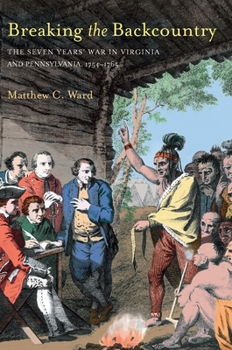 Paperback Breaking the Backcountry: Seven Years War in Virginia and Pennsylvania 1754-1765 Book