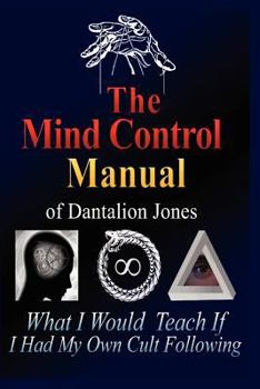 Paperback The Mind Control Manual of Dantalion Jones: What I Would Teach If I Had My Own Cult Following Book