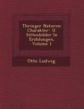 Paperback Th&#65533;ringer Naturen: Charakter- U. Sittenbilder In Erz&#65533;hlungen, Volume 1 [German] Book