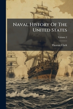 Naval History Of The United States: From The Commencement Of The Revolutionary War To The Present Time, Volume 2