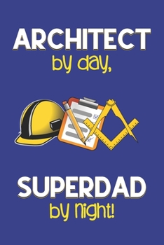 Paperback Architect by day, Superdad by night!: Dad Gifts for Architects: Novelty Gag Notebook Gift: Lined Paper Paperback Journal for Writing, Sketching or Doo Book