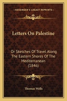 Paperback Letters On Palestine: Or Sketches Of Travel Along The Eastern Shores Of The Mediterranean (1846) Book