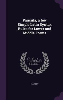 Hardcover Paucula, a few Simple Latin Syntax Rules for Lower and Middle Forms Book