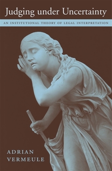 Hardcover Judging Under Uncertainty: An Institutional Theory of Legal Interpretation Book