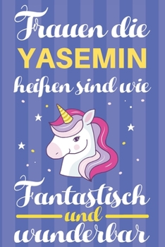 Notizbuch: Frauen Die Yasemin Hei�en Sind Wie Einh�rner (120 linierte Seiten, Softcover) Tagebebuch, Reisetagebuch, Skizzenbuch F�r Mama, Tochter, Beste Freundin, Oma, Tante