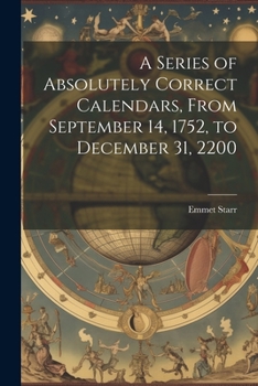 Paperback A Series of Absolutely Correct Calendars, From September 14, 1752, to December 31, 2200 Book