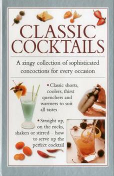 Hardcover Classic Cocktails: A Zingy Collection of Sophisticated Concotions for Every Occasion Book