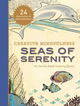 Paperback Creative Mindfulness: Seas of Serenity: On-The-Go Adult Coloring Books Book