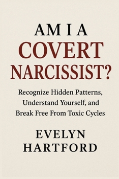 Paperback Am I a Covert Narcissist?: Recognize Hidden Patterns, Understand Yourself, and Break Free From Toxic Cycles Book
