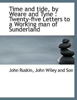 Hardcover Time and Tide, by Weare and Tyne: Twenty-Five Letters to a Working Man of Sunderland Book