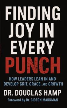 Paperback Finding Joy In Every Punch: How Leaders Lean in and Develop Grit, Grace, and Growth Book