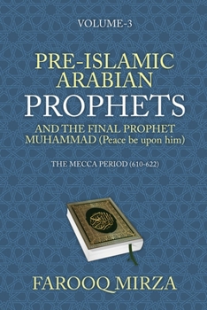 Paperback Pre-Islamic Arabian Prophets and the Final Prophet Muhammad (Peace be upon him): The Mecca Period (610-622) Book