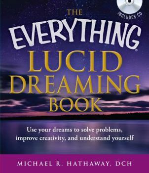 Paperback The Everything Lucid Dreaming Book with CD: Use Your Dreams to Solve Problems, Improve Creativity, and Understand Yourself Book