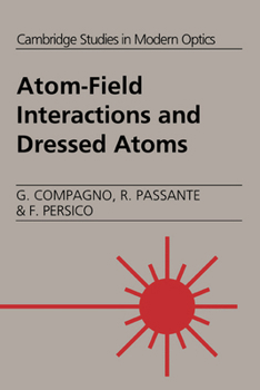 Atom-Field Interactions and Dressed Atoms (Cambridge Studies in Modern Optics) - Book  of the Cambridge Studies in Modern Optics