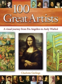 Hardcover 100 Great Artists: A Visual Journey from Fra Angelico to Andy Warhol Book