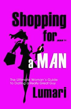 Paperback Shopping For A Man: The Ultimate Woman's Guide for Dating a Really Great Guy Book