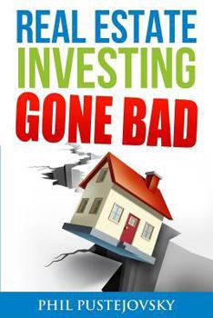 Paperback Real Estate Investing Gone Bad: 21 true stories of what NOT to do when investing in real estate and flipping houses Book