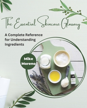 Paperback The Essential Skincare Glossary: A Complete Reference for Understanding Ingredients Book