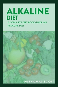 Paperback Alkaline Diet: A complete diet book guide on alkaline diet Book