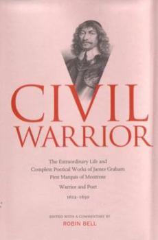 Hardcover Civil Warrior: The Extraordinary Life and Complete Poetical Works of James Graham First Marquis of Montrose Book