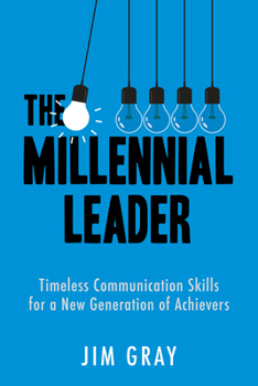 Paperback The Millennial Leader: Timeless Communication Skills for a New Generation of Achievers Book