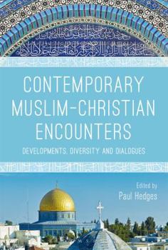 Paperback Contemporary Muslim-Christian Encounters: Developments, Diversity and Dialogues Book