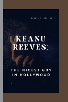 KEANU REEVES: The Nicest Guy in Hollywood B0CN625CXS Book Cover