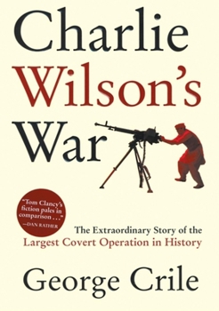 Hardcover Charlie Wilson's War: The Extraordinary Story of the Largest Covert Operation in History Book