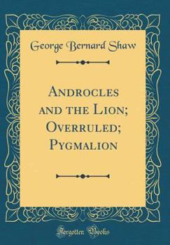 Hardcover Androcles and the Lion; Overruled; Pygmalion (Classic Reprint) Book