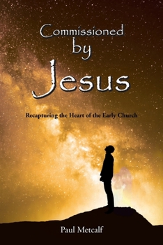 Paperback Commissioned By Jesus: Recapturing the Heart of the Early Church Book