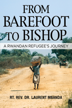Hardcover From Barefoot to Bishop: A Rwandan Refugee's Journey Book