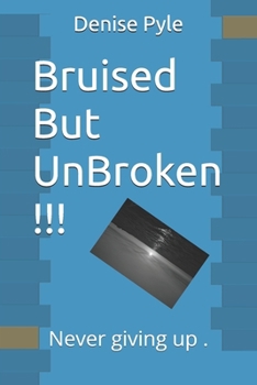 Paperback Bruised But UnBroken !!!: Never giving up . Book
