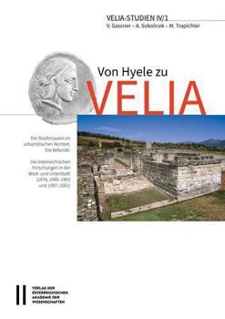 Hardcover Von Hyele Zu Velia, Volume I: Die Stadtmauern Im Urbanistischen Kontext. Die Befunde. Die Osterreichischen Forschungen in Der West- Und Unterstadt ( [German] Book