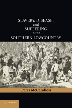 Slavery, Disease, and Suffering in the Southern Lowcountry - Book  of the Cambridge Studies on the American South