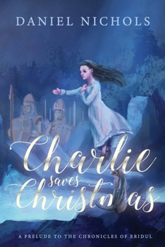 Paperback Charlie Saves Christmas: A Prelude to the Chronicles of Eridul Book