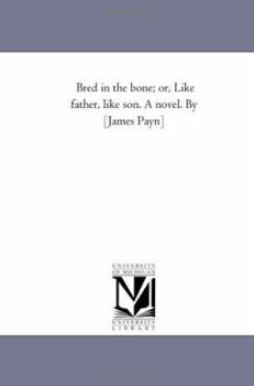 Paperback Bred in the Bone; or, Like Father, Like Son. A Novel. by [James Payn] Book