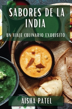 Sabores de la India: Un Viaje Culinario Exquisito (Spanish Edition)