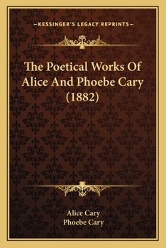 Paperback The Poetical Works Of Alice And Phoebe Cary (1882) Book