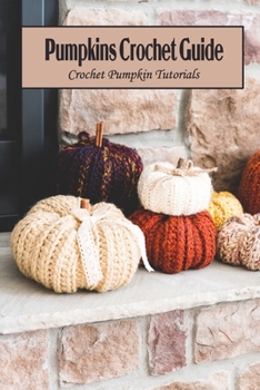 Paperback Pumpkins Crochet Guide: Crochet Pumpkin Tutorials Book