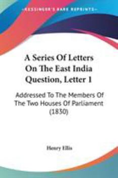 Paperback A Series Of Letters On The East India Question, Letter 1: Addressed To The Members Of The Two Houses Of Parliament (1830) Book