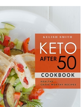 Paperback Keto After 50: More than 100 Crave Worthy Recipes for Seniors - Revitalize Your Body, Restore Balance and Reduce inflammation Book