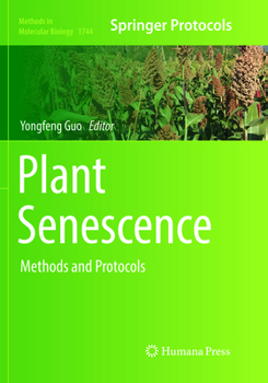 Plant Senescence: Methods and Protocols - Book #1744 of the Methods in Molecular Biology