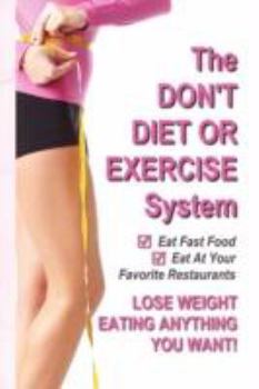 Paperback THE DON'T DIET OR EXERCISE SYSTEM - Lose Weight Eating Anything You Want Book