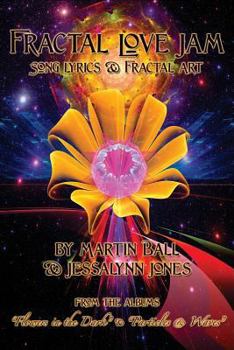 Paperback Fractal Love Jam - Song Lyrics and Fractal Art: From the Albums "Flowers in the Dark" and "Particles & Waves" Book