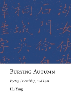 Hardcover Burying Autumn: Poetry, Friendship, and Loss Book