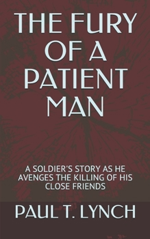 Paperback The Fury of a Patient Man: A Soldier's Story as He Avenges the Killing of His Close Friends Book