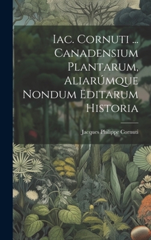Hardcover Iac. Cornuti ... Canadensium Plantarum, Aliarúmque Nondum Editarum Historia Book
